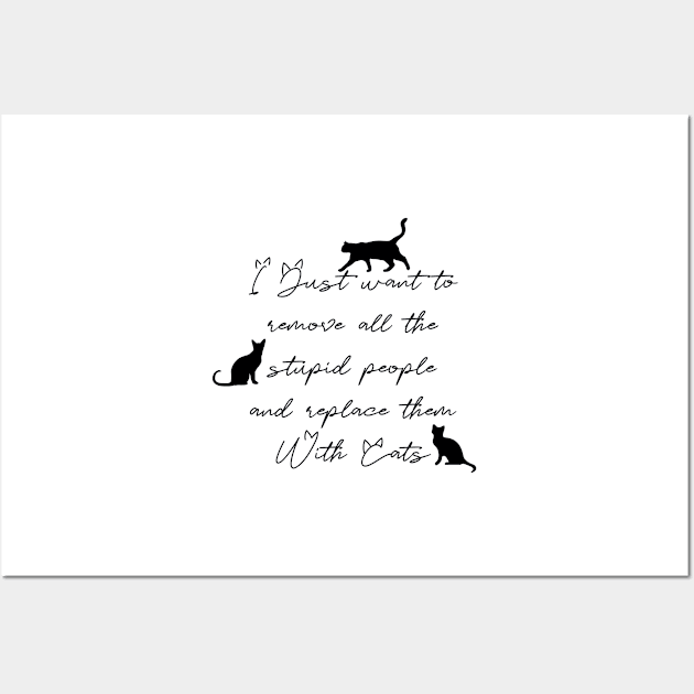 Replace stupid people with cats Wall Art by BlackCatArtBB